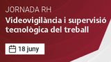 Videovigilància i supervisió tecnològica del treball jornada RH